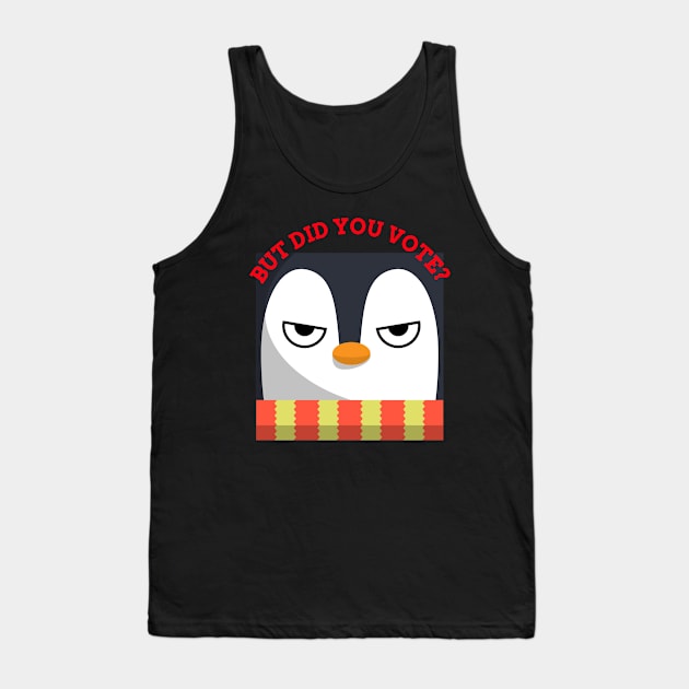 Vex Angry Penguin - Did you vote - Sarcastic Funny Sad Board Festive Christmas Dry Humour Tank Top by Created by JR